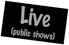 Live 
(public shows)